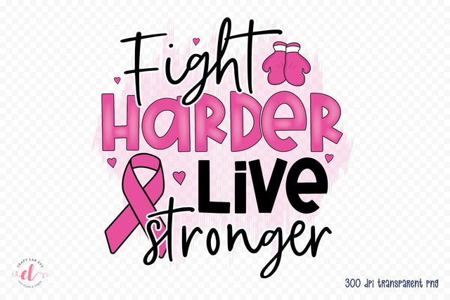 Fight Harder Live Stronger - Breast Cancer PNG Sublimation CraftLabSVG 