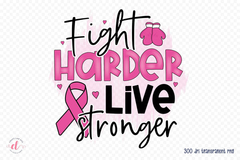 Fight Harder Live Stronger - Breast Cancer PNG Sublimation CraftLabSVG 