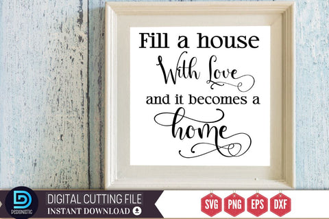 Fill a house with love and it becomes a home SVG SVG DESIGNISTIC 