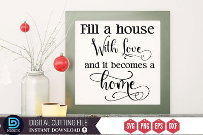 Fill a house with love and it becomes a home SVG SVG DESIGNISTIC 