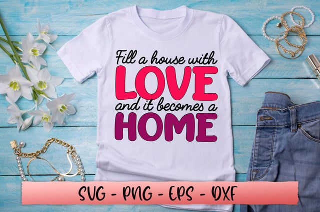 Fill a house with love and it becomes a home SVG SVG Shetara Begum 