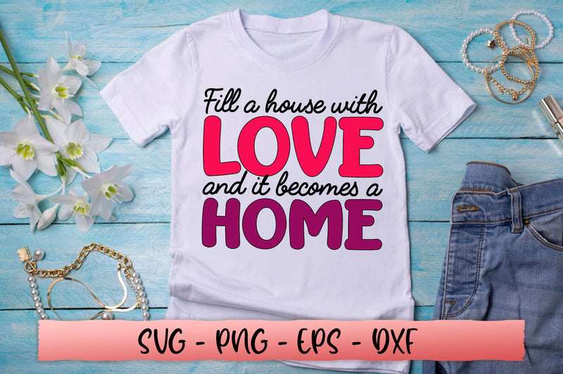 Fill a house with love and it becomes a home SVG SVG Shetara Begum 