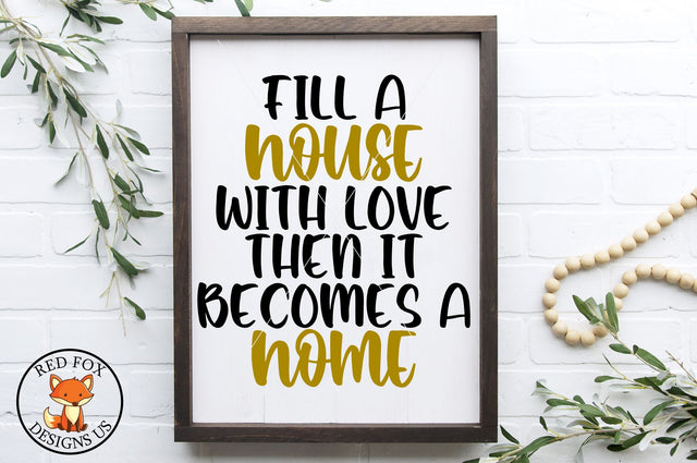 Fill A House With Love Then It Becomes A Home SVG | Farmhouse SVG RedFoxDesignsUS 