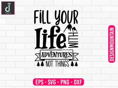 Fill your life with adventures not things svg design SVG Alihossainbd 