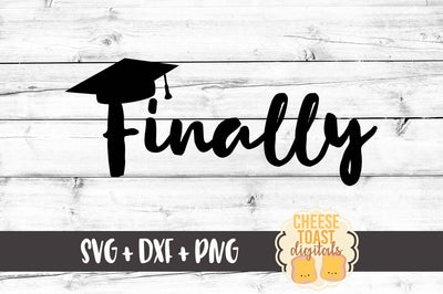 Finally - Graduation SVG Cheese Toast Digitals 