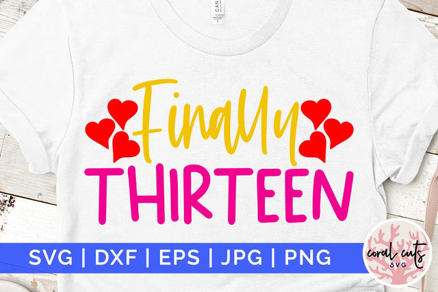 Finally thirteen - Birthday SVG EPS DXF PNG Cutting File SVG CoralCutsSVG 