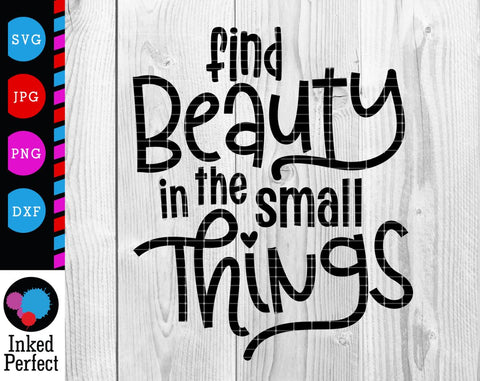 Find Beauty In The Small Things SVG Inked Perfect 