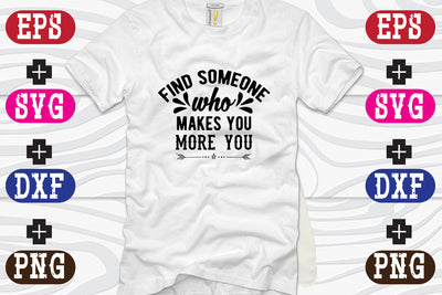 find someone who makes you more you SVG Nurstore 