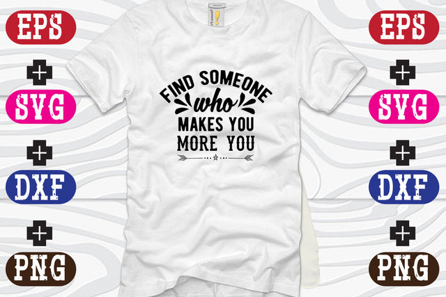 find someone who makes you more you SVG Nurstore 