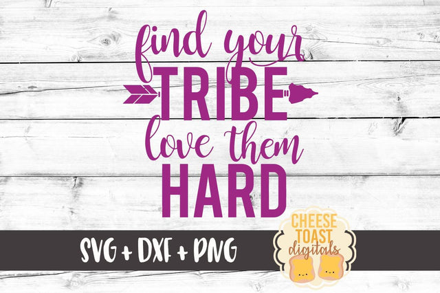 Find Your Tribe Love Them Hard SVG Cheese Toast Digitals 