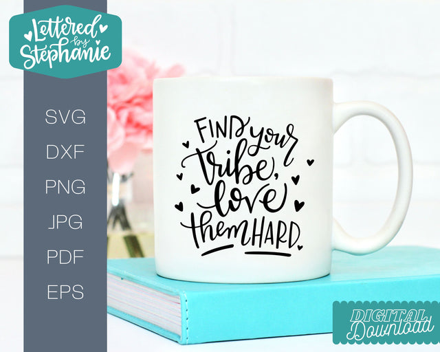 Find Your Tribe Love Them Hard SVG, gift idea svg SVG Lettered by Stephanie 