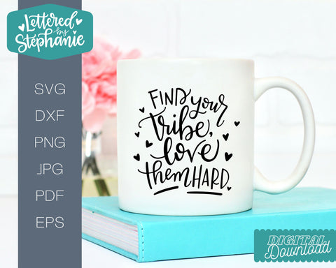 Find Your Tribe Love Them Hard SVG, gift idea svg SVG Lettered by Stephanie 