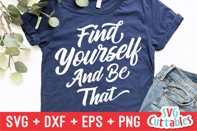 Find Yourself And Be That svg - Inspirational Cut File - Quote - svg - dxf - eps - png - Silhouette - Cricut - Digital File SVG Svg Cuttables 