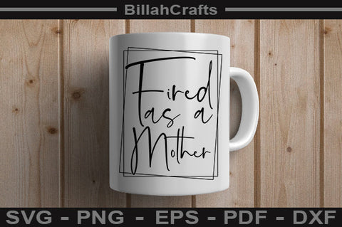 Fired As A Mother PNG File SVG BillahCrafts 