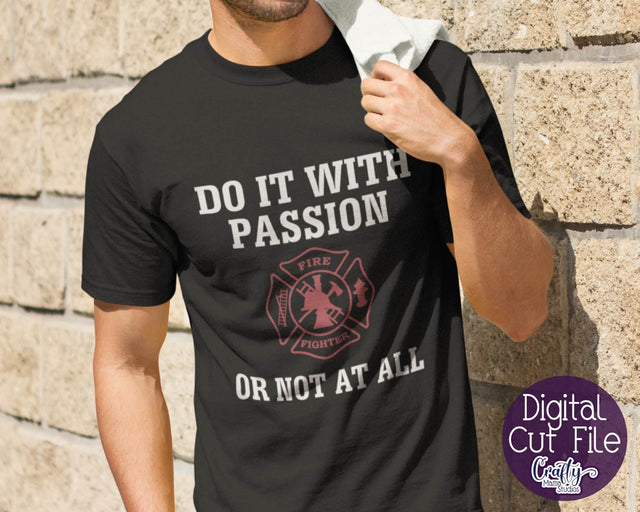 Firefighter Svg - Do It With Passion Or Not At All Svg - First Responder Svg SVG Crafty Mama Studios 