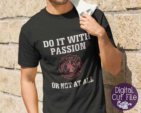 Firefighter Svg - Do It With Passion Or Not At All Svg - First Responder Svg SVG Crafty Mama Studios 