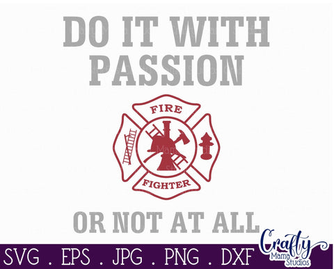 Firefighter Svg - Do It With Passion Or Not At All Svg - First Responder Svg SVG Crafty Mama Studios 