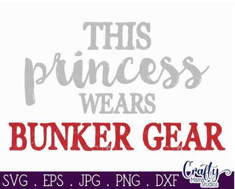 Firefighter Svg - Girl Power - This Princess Wears Bunker Gear - Princess Svg SVG Crafty Mama Studios 
