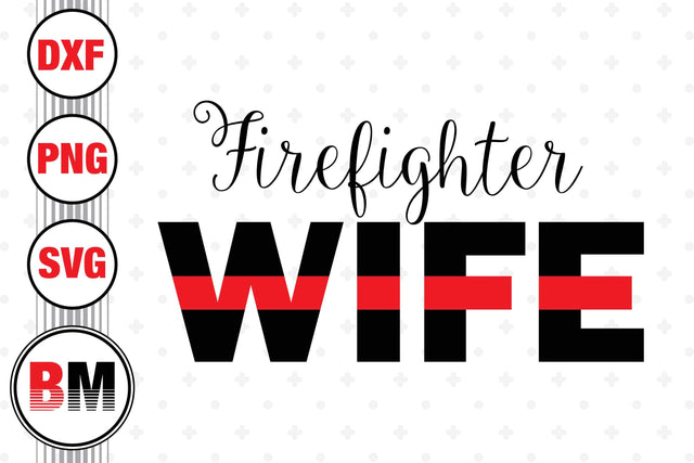 Firefighter Wife SVG, PNG, DXF Files SVG BMDesign 