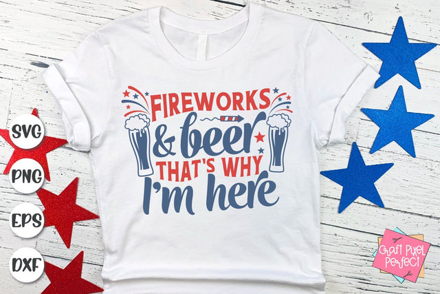 Fireworks And Beer That's Why I'm Here, Fourth Of July Svg SVG Craft Pixel Perfect 