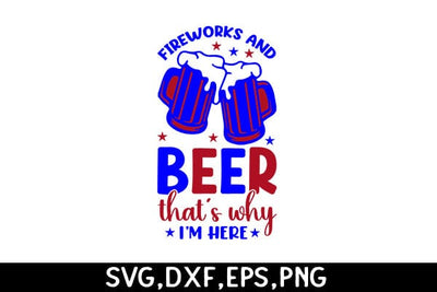 Fireworks And Beer Thats Why Im Here SVG Angelina750 