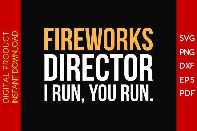 Fireworks Director I Run You Run 4th Of July SVG PNG PDF Cut File SVG Creativedesigntee 
