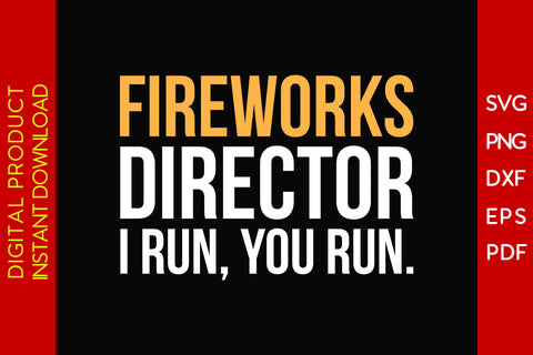 Fireworks Director I Run You Run 4th Of July SVG PNG PDF Cut File SVG Creativedesigntee 