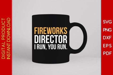 Fireworks Director I Run You Run 4th Of July SVG PNG PDF Cut File SVG Creativedesigntee 