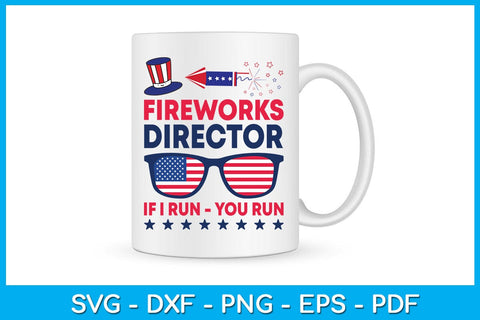 Fireworks Director If I Run You Run 4th Of July SVG PNG PDF Cut File SVG Creativedesigntee 