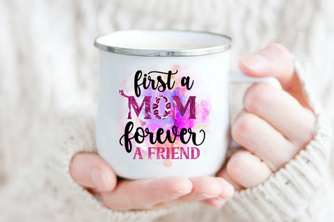 First a Mom Forever Friend I Mothers Day Sublimation Design Sublimation Happy Printables Club 