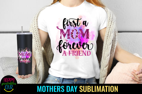 First a Mom Forever Friend I Mothers Day Sublimation Design Sublimation Happy Printables Club 