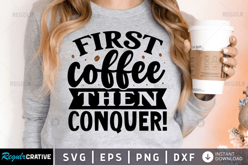 First coffee then conquer! SVG SVG Regulrcrative 