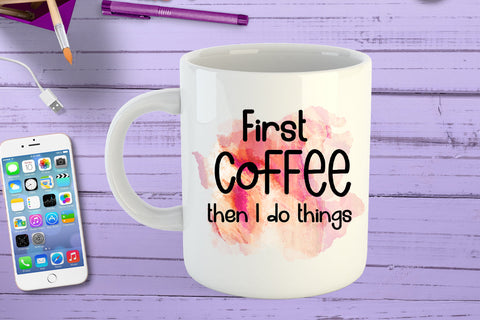 First Coffee Then I Do Things I Funny Office Coffee Mug PNG Sublimation Happy Printables Club 
