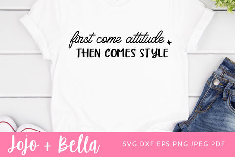 First Comes Attitude Then Comes Style SVG, Attitude Problem SVG, Attitude SVG, Sarcastic Svg, Sassy Svg, Sarcasm Svg, Fashion, Snarky Humor SVG Jojo&Bella 