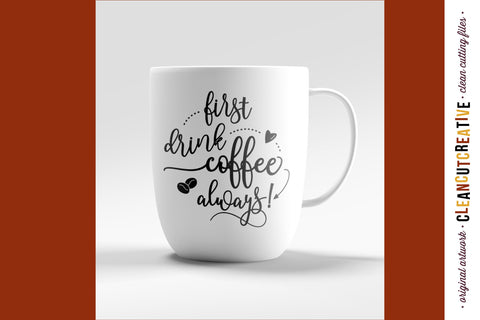 First Drink Coffee - Always! | SVG craft file SVG CleanCutCreative 