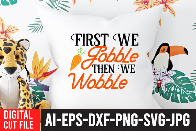 First Gobble then we Wobble SVG Design SVG BlackCatsMedia 