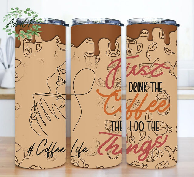 First I Drink The Coffee 20oz Sublimation Tumbler Designs, Coffee Lover Png, Dripping Coffee Life Tumbler, Mother's Day Gift, Gift For Mom Sublimation AdriOP 