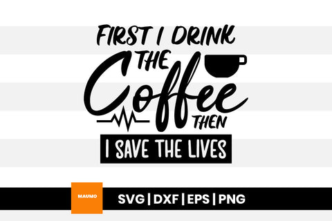 First I drink the coffee, nurse doctor svg quote SVG Maumo Designs 