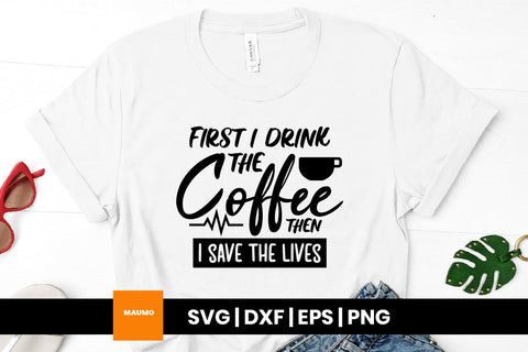 First I drink the coffee, nurse doctor svg quote SVG Maumo Designs 