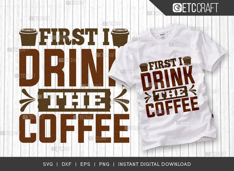 First I Drink The Coffee SVG Bundle, Coffee Svg, Coffee Party Svg, Coffee Life, Coffee Quotes, ETC T00564 SVG ETC Craft 