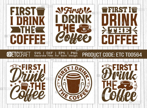 First I Drink The Coffee SVG Bundle, Coffee Svg, Coffee Party Svg, Coffee Life, Coffee Quotes, ETC T00564 SVG ETC Craft 