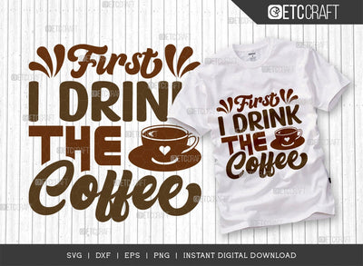 First I Drink The Coffee SVG Cut File, Coffee Svg, Coffee Party Svg, Coffee Life, Coffee Quotes, ETC T00564 SVG ETC Craft 