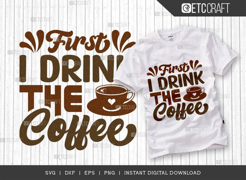 First I Drink The Coffee SVG Cut File, Coffee Svg, Coffee Party Svg, Coffee Life, Coffee Quotes, ETC T00564 SVG ETC Craft 