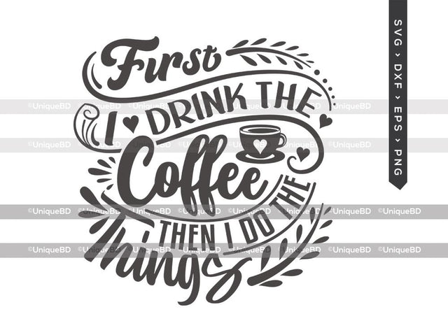 First I Drink The Coffee SVG Cut File | Mom Svg | Coffee Svg | mom life Svg | Coffee Quote Svg | Dxf | Eps | Png | T-shirt Design SVG ETC Craft 