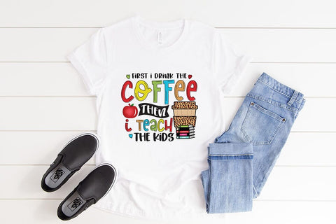 First I Drink the Coffee - Teacher PNG Sublimation Sublimation CraftLabSVG 