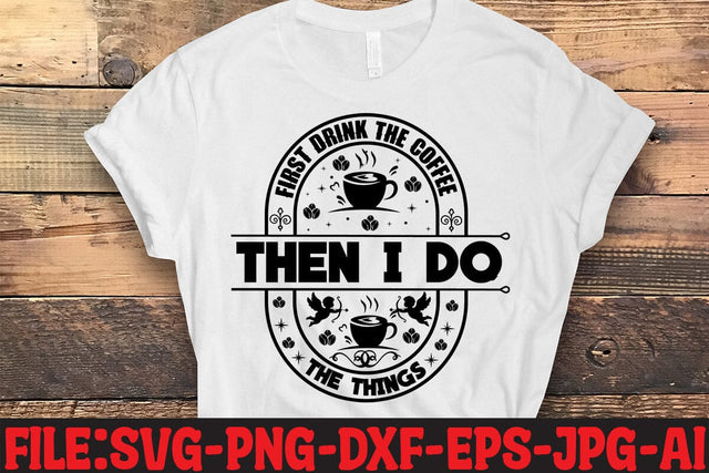 First I Drink The Coffee Then I Do The Things SVG MStudio 