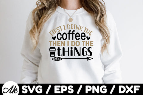 First i drink the coffee then i do the things svg SVG akazaddesign 