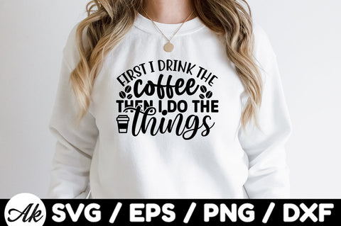 First i drink the coffee then i do the things svg SVG akazaddesign 