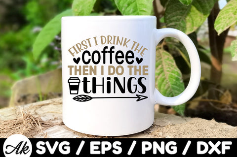 First i drink the coffee then i do the things svg SVG akazaddesign 