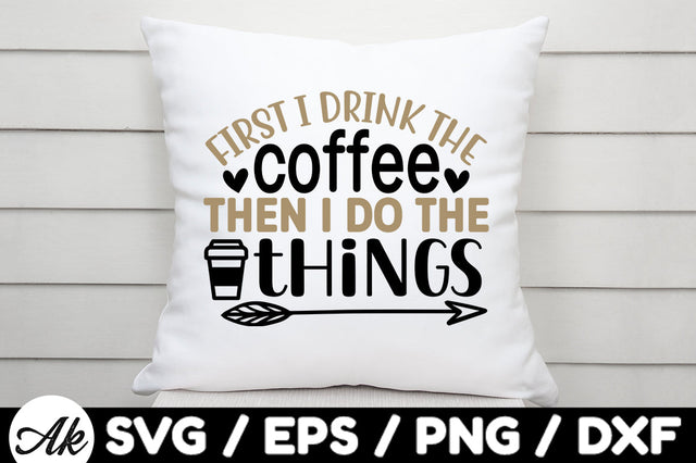 First i drink the coffee then i do the things svg SVG akazaddesign 